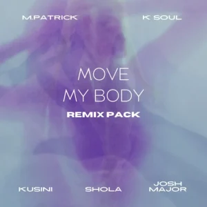 K Soul & M.Patrick – Move My Body (Shola Remix)