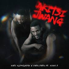 Kati Elimhlophe – Akitsi Jwang ft. Fata Pata & King P