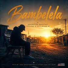 Kgomotso Kaalfoot – Bambelela Ft. Kutlwano M & D’elpro