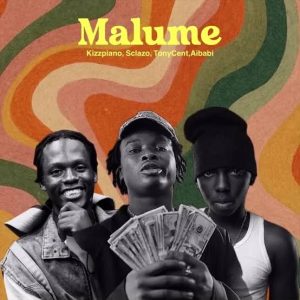 Kizzpiano - Malume Ft. Tony Cent, Sclazo & Aibabi 