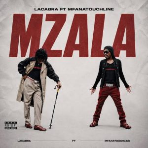 LaCabra – Mzala Ft MfanaTouchline