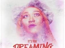 Lady Zamar – It’s You Dreaming