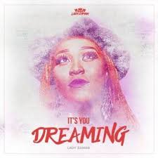 Lady Zamar – It’s You Dreaming