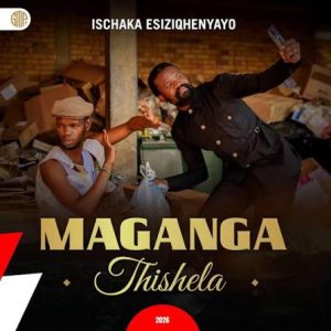 Maganga Thishela - Ischaka Esiziqhenyayo Album 2026