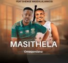 Masithela ft Shenge WaseHlalankosi – Omaqondana