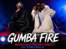 Mellow, Sleazy, Focalistic & Benzoo – Gumba Fire ft. Optimist Music ZA