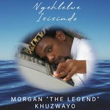Morgan The Legend Khuzwayo – Sisindisiwe Thina
