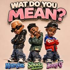 MystroJazz, Sbuda Maleather & Loony Q – What Do You Mean