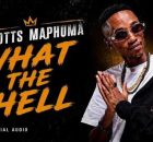 Scotts Maphuma & Stady K – What The Hell