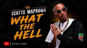 Scotts Maphuma & Stady K – What The Hell