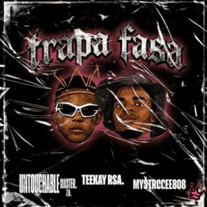 Teekay RSA, Untouchable MasterZA & MystroGee808 – Trapa Fasa