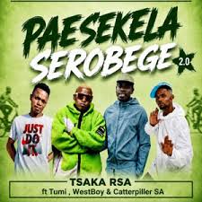 Tsaka RSA ft Tumi, Westboy & Catterpillar SA – Paesekela Serobege 2.0

