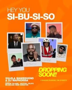 Vulela Maweekend & DJ Maphorisa ft Debow Taliana, Myztro, Pilato, Mlusician & Zeze Kingston – Hey You Sibusiso