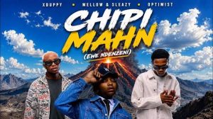 Xduppy, Mellow & Sleazy, Optimist – Chipi Mahn (Ewe Ndenzeni)