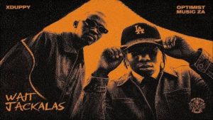 Xduppy & Optimist Music ZA – Wait Jackalas
