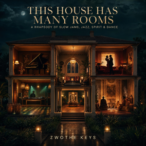 ALBUM: ZWOTHE KEYS – THIS HOUSE HAS MANY ROOMS