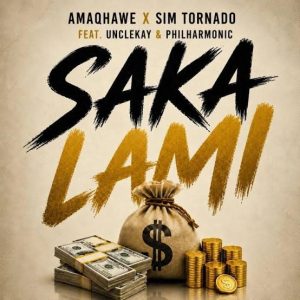 Amaqhawe, Philharmonic, UncleKay & Sim Tornado – Saka Lami