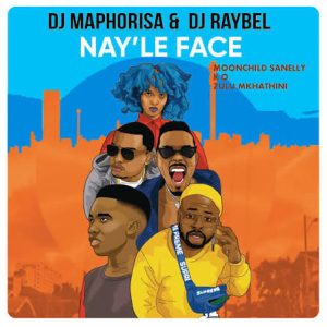 Dj Maphorisa & DJ Raybel – Nay’Le Face ft. Moonchild Sanelly, K.O & Zulu Mkhathini
