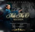 Elle Tisane – Ndi Na O Maanda Ft. Takie Ndou & Rofhiwa Manyaga