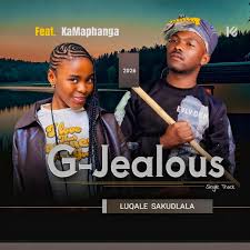 G-Jealous – Luqale sakudlala