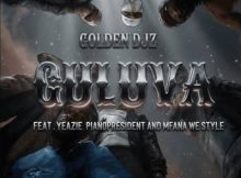 Golden DJz – GULUVA ft. Yeazie, PianoPresident & Mfana we style
