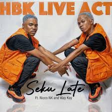 HBK Live Act ft Nicco NK & Way Kay – Seku Late