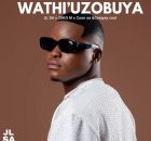 JL SA, Ziiko M & Coon SA – Wathi uzobuya ft. Ceejayyay Cool