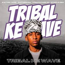 Kayvin_Jazz, Djy Mow Sa, Vibekulture Sa & Sthipla rsa – Tribal Ke Wave