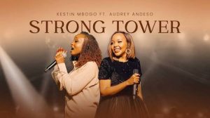 Kestin Mbogo – Strong Tower Ft Audrey Andeso
