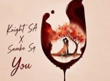 Knight SA – You ft. Sambo Sq