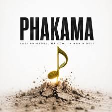 Ladi Adiosoul – PHAKAMA Ft. MR COOL, K MAN & Deli