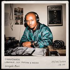 Leroyale, DJY Potsow & Nvcho – Thandanda