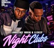 Londi Chef Musiq & LleDeep – Night Clubs