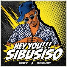 Loony Q & Classic Deep – Hey You Sibusiso