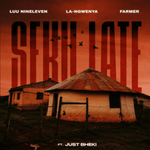 Luu Nineleven, La-Ngwenya & Farmer ft Just Bheki – Seku Late