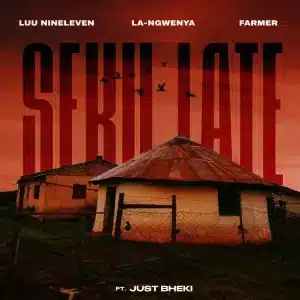 Luu Nineleven, La-Ngwenya & Farmer – Seku Late ft. Just Bheki
