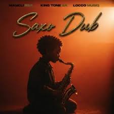 MANCLI Rsa, Locco Musiq & King Tone Sa – Saxo Dub