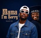 Master KB – Mama I’m Sorry