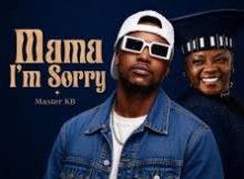 Master KB – Mama I’m Sorry