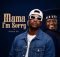 Master KB – Mama I’m Sorry