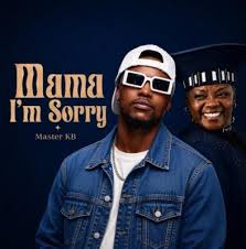 Master KB – Mama I’m Sorry