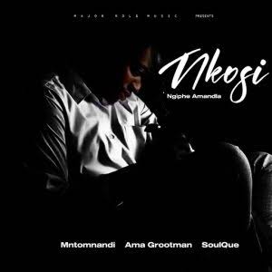 Mntomnandi, Ama Grootman & SoulQue – NKOSI NGIPHE AMANDLA
