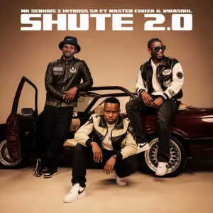 Mr Serious & Hitboss SA ft Master Chuza & Vida-Soul – Shute 2.0
