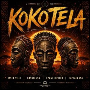 Msta Villi – Kokotela Ft. KaygeeRsa, Ezase Jupiter & Captain rsa