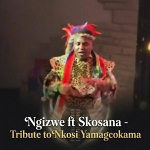 Ngizwe ft Skosana – Tribute to Nkosi Yamagcokama