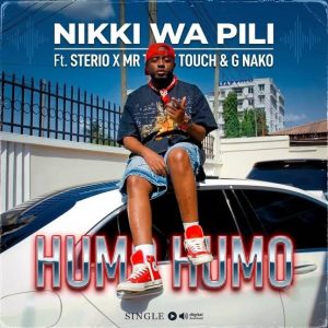 Nikki Wa Pili – Humo Humo Ft Sterio x Mr. T Touch x G Nako