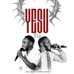 Paul Clement – Yesu Tu Ft Ushindi Leonard