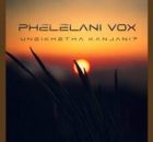 Phelelani Vox - Ungikhetha Kanjani?