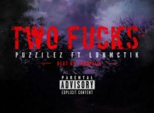 Puzzilez ft LUNMCTIK – Two Fucks