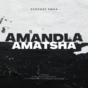 Scrooge KmoA, Takue (SBT) & Khanya De Vocalist – Amandla Amatsha